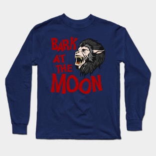 BARK AT THE MOON Long Sleeve T-Shirt